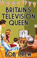 Britain's Television Queen - Bob Crew