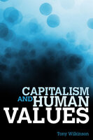 Capitalism and Human Values - Tony Wilkinson