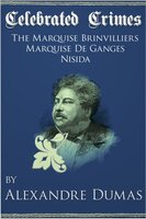 Celebrated Crimes 'Marquise de Brinvilliers', 'Marquise de Ganges' and 'Nisida' - Alexandre Dumas