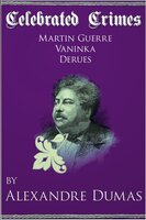 Celebrated Crimes 'Martin Guerre', 'Vaninka' and 'Derues' - Alexandre Dumas