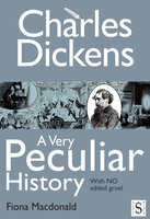 Charles Dickens, A Very Peculiar History - Fiona Macdonald
