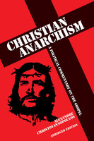 Christian Anarchism - A Political Commentary on the Gospel (Abridged Edition) - Alexandre Christoyannopoulos