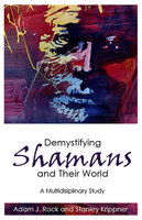 Demystifying Shamans and Their World - Adam J. Rock