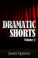 Dramatic Shorts: Volume 2 - James Quince