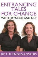 Entrancing Tales for Change with Hypnosis and NLP - The English Sisters