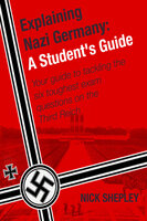 Explaining Nazi Germany - Nick Shepley