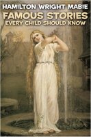 Famous Stories Every Child Should Know - Hamilton Wright Mabie