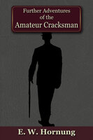Further Adventures of the Amateur Cracksman - E.W. Hornung
