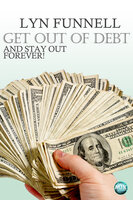 Get Out of Debt and Stay Out - Forever! - Lyn Funnell