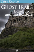 Ghost Trails of Edinburgh and the Borders - Clive Kristen