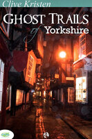 Ghost Trails of Yorkshire - Clive Kristen