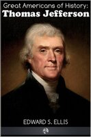 Great Americans of History - Thomas Jefferson - Edward S. Ellis