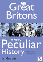 Great Britons, A Very Peculiar History - Ian Graham