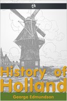 History of Holland - George Edmundson