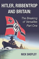 Hitler, Ribbentrop and Britain - Nick Shepley