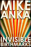 Invisible Birthmarks - Mike Anka