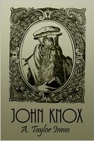 John Knox - Alexander Taylor Innes