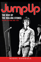 Jump Up - The Rise of the Rolling Stones - Nigel Goodall