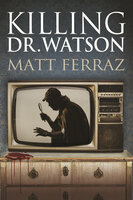 Killing Dr. Watson - Matt Ferraz