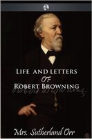 Life and Letters of Robert Browning - Sutherland Orr