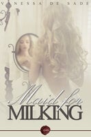 Maid for Milking - Vanessa de Sade