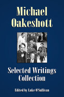 Michael Oakeshott Selected Writings Collection - Michael Oakeshott