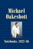 Michael Oakeshott: Notebooks, 1922-86 - Michael Oakeshott