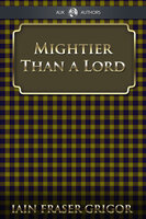 Mightier Than a Lord - Iain Fraser Grigor