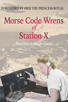 Morse Code Wrens of Station X - Anne Glyn-Jones