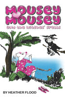 Mousey Mousey and the Witches' Spells - Heather Flood