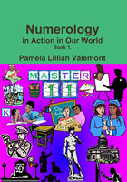 Numerology in Action in Our World - Pamela Lillian Valemont