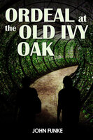 Ordeal at the Old Ivy Oak - John Funke