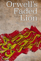 Orwell's Faded Lion - Anthony James