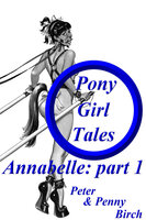 Pony-Girl Tales - Annabelle: Part 1 - Peter Birch, Penny Birch