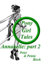 Pony-Girl Tales - Annabelle: Part 2 - Peter Birch, Penny Birch