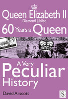 Queen Elizabeth II, A Very Peculiar History - David Arscott