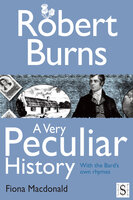 Robert Burns, A Very Peculiar History - Fiona Macdonald