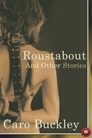 Roustabout and Other Stories - Caro Buckley