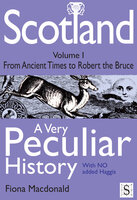 Scotland, A Very Peculiar History - Volume 1 - Fiona Macdonald