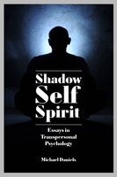 Shadow, Self, Spirit: Revised Edition - Essays in Transpersonal Psychology - Michael Daniels