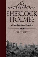 Sherlock Holmes and the Acton Body-Snatchers - John A. Little