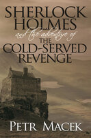 Sherlock Holmes and The Adventure of The Cold-Served Revenge - Petr Macek