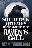 Sherlock Holmes and The Adventure of The Raven's Call - Dean Turnbloom
