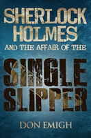 Sherlock Holmes and The Affair of The Single Slipper - Don Emigh