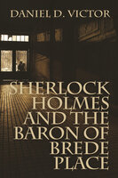 Sherlock Holmes and The Baron of Brede Place - Daniel D. Victor