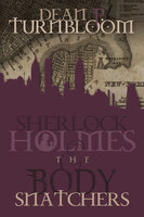 Sherlock Holmes and The Body Snatchers - Dean P. Turnbloom