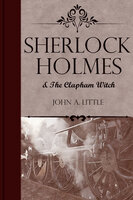 Sherlock Holmes and the Clapham Witch - John A. Little