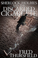 Sherlock Holmes and the Discarded Cigarette - Fred Thursfield