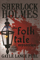 Sherlock Holmes and the Folk Tale Mysteries - Volume 2 - Gayle Lange Puhl