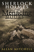 Sherlock Holmes and The Menacing Moors - Allan Mitchell